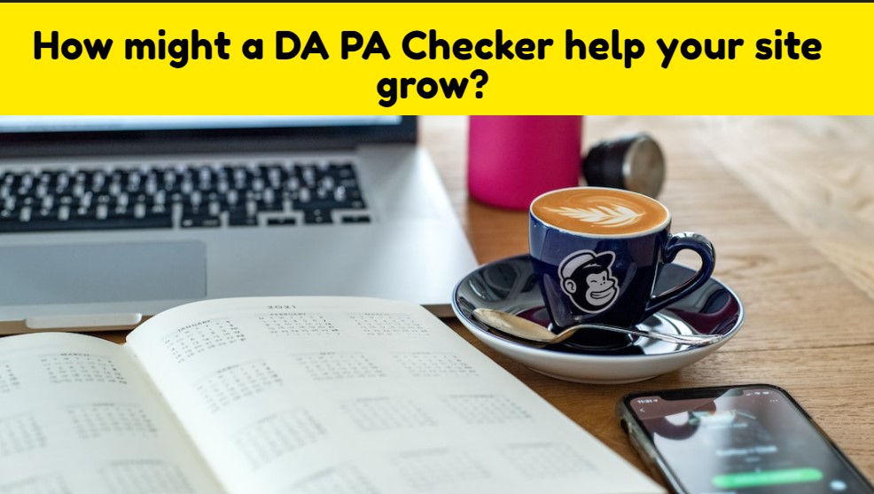 How might a DA PA Checker help your site grow?