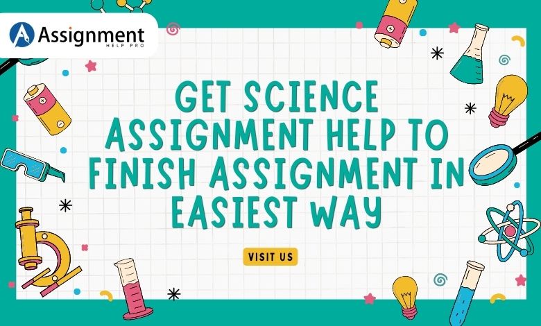 Get Science Assignment Help to Finish Assignment in Easiest Way